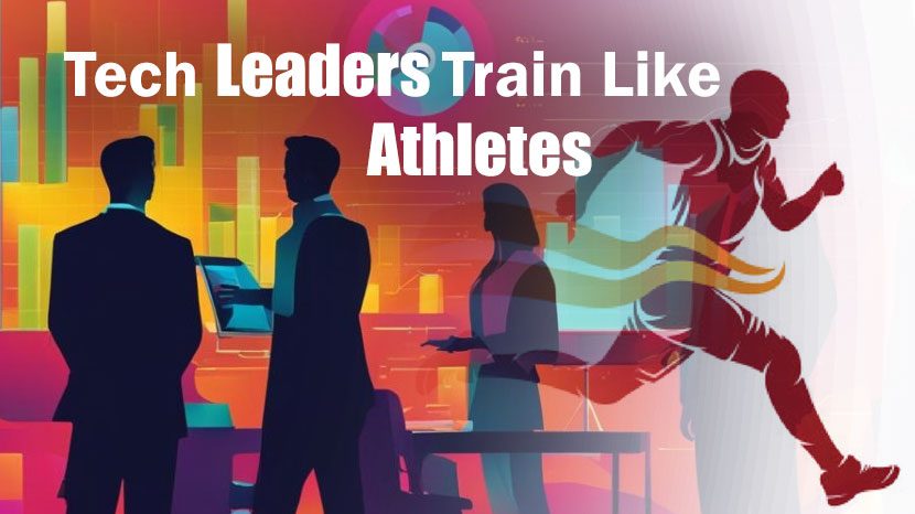Why the Best Tech Leaders Train Like Athletes—and Think Like Champions